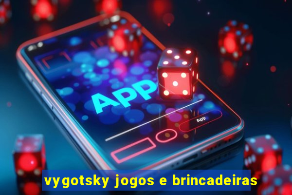 vygotsky jogos e brincadeiras